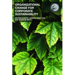 Organizational Change for Corporate Sustainability: A Guide for Leaders and Change Agents of the Future (Understanding Organizational Change) Organizational Change for Corporate Sustainability: A Guide for Leaders and Change Agents of the Future (Understanding Organizational Change)